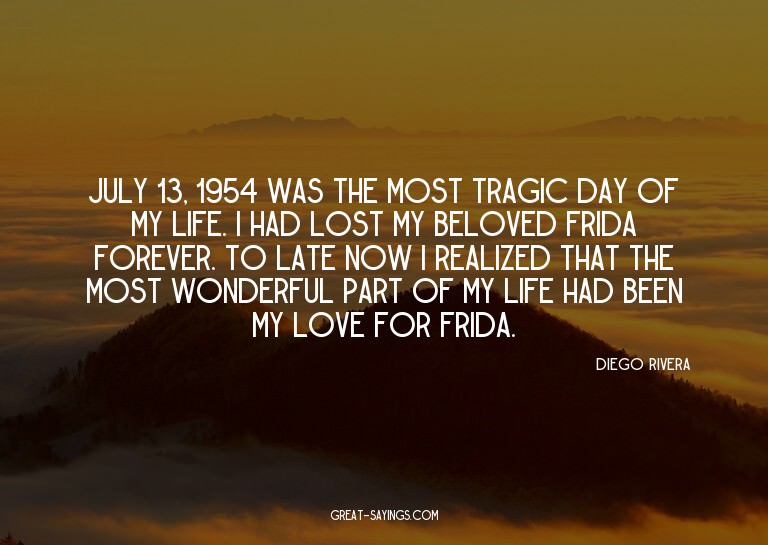 July 13, 1954 was the most tragic day of my life. I had
