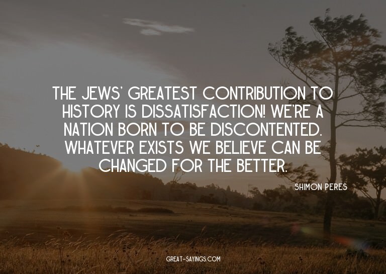 The Jews' greatest contribution to history is dissatisf