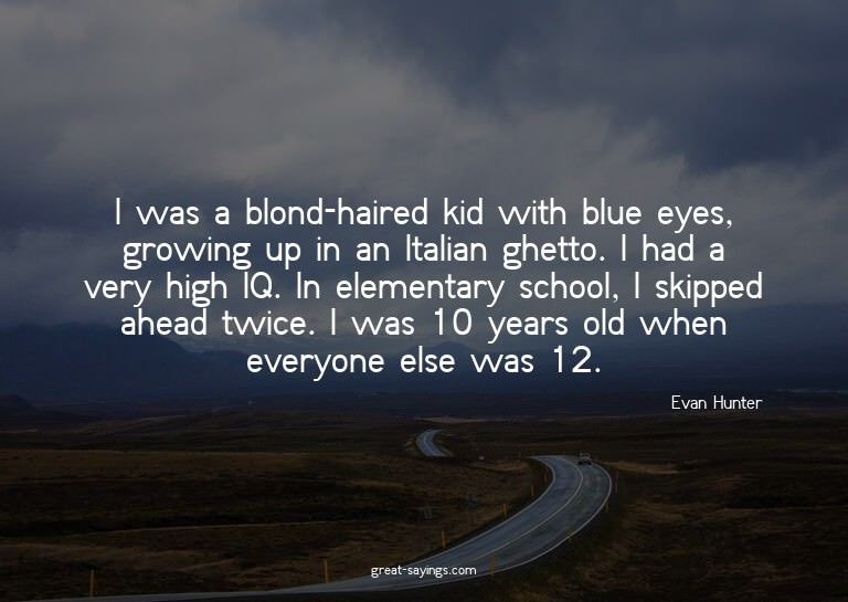 I was a blond-haired kid with blue eyes, growing up in