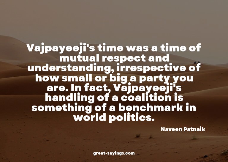 Vajpayeeji's time was a time of mutual respect and unde