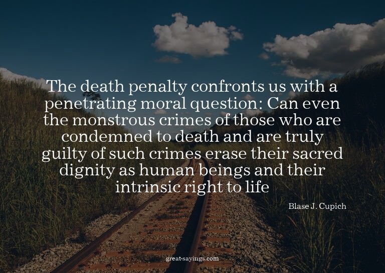 The death penalty confronts us with a penetrating moral