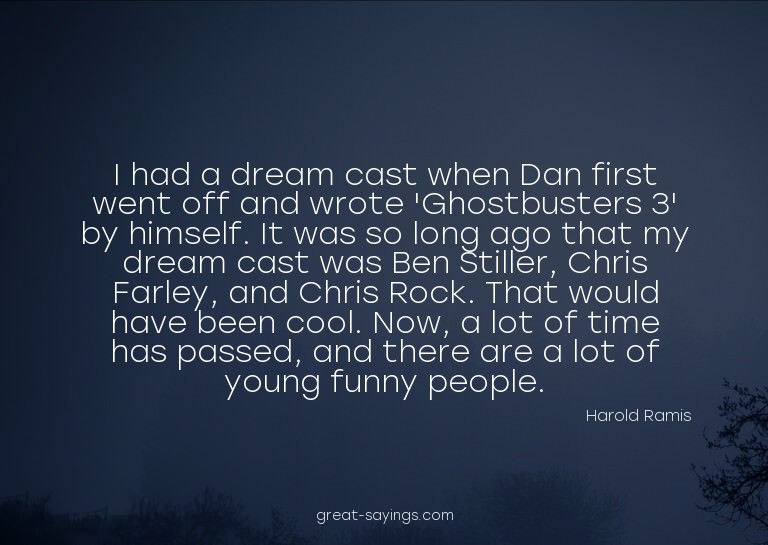 I had a dream cast when Dan first went off and wrote 'G