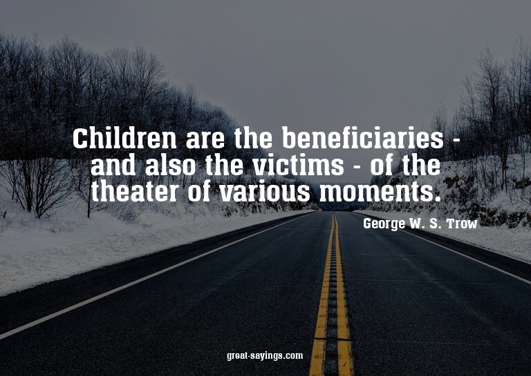 Children are the beneficiaries - and also the victims -