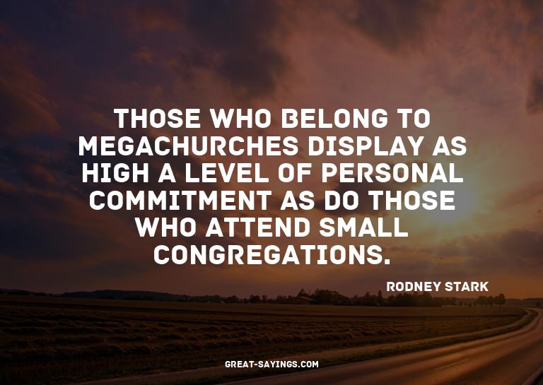 Those who belong to megachurches display as high a leve