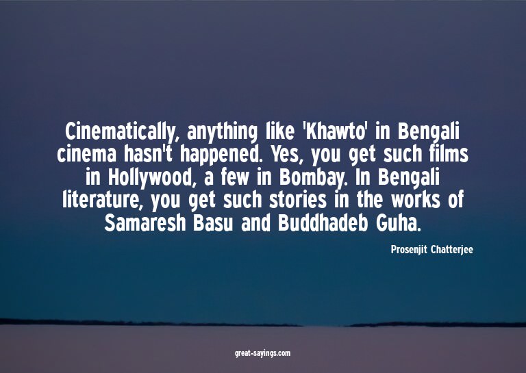 Cinematically, anything like 'Khawto' in Bengali cinema