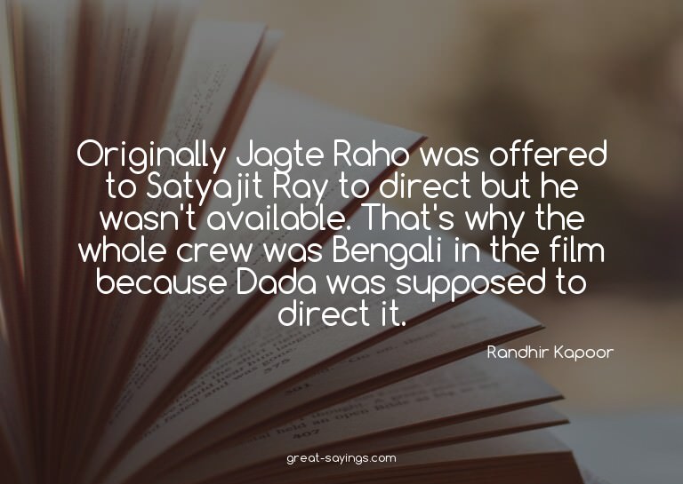 Originally Jagte Raho was offered to Satyajit Ray to di