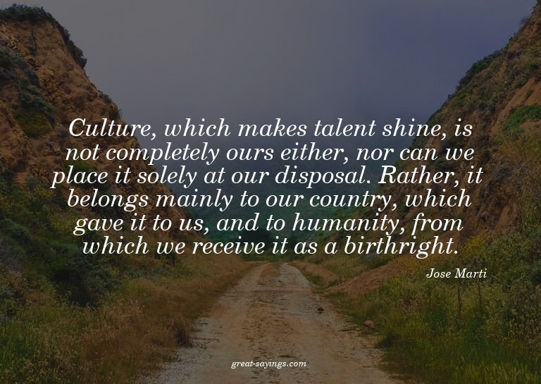 Culture, which makes talent shine, is not completely ou