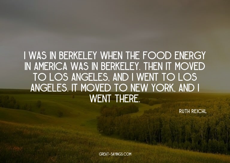 I was in Berkeley when the food energy in America was i