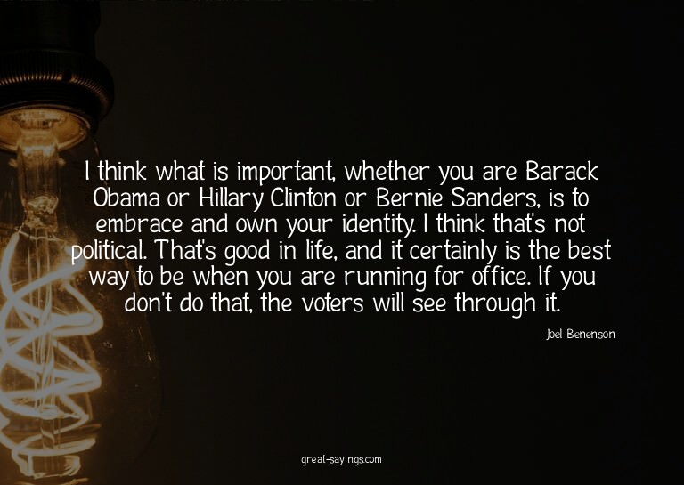 I think what is important, whether you are Barack Obama