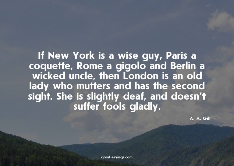 If New York is a wise guy, Paris a coquette, Rome a gig