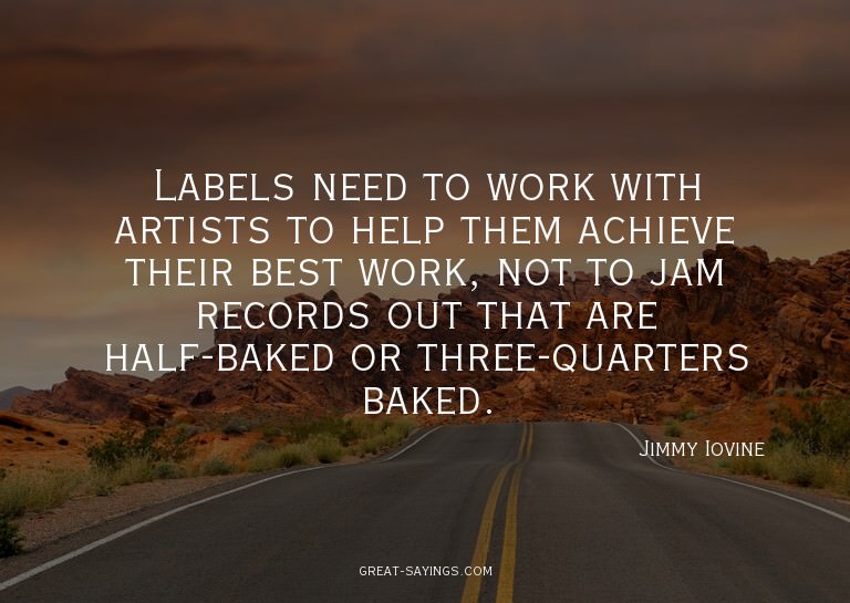 Labels need to work with artists to help them achieve t
