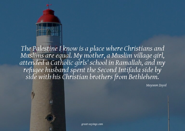 The Palestine I know is a place where Christians and Mu