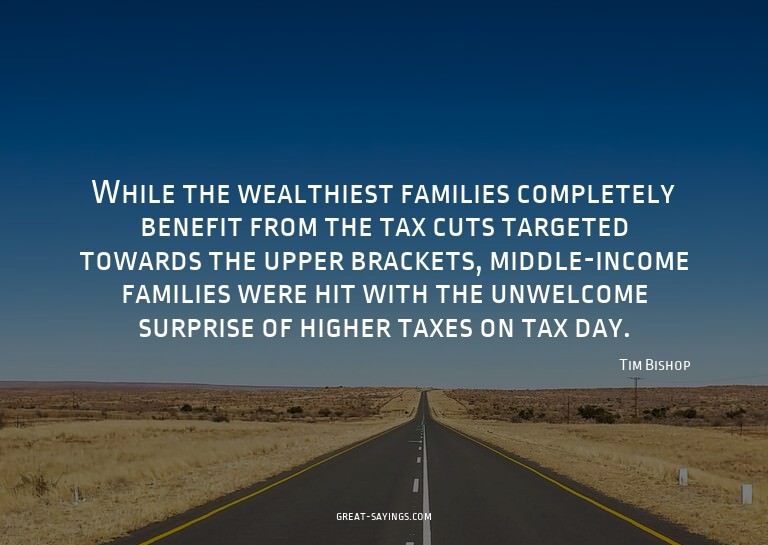 While the wealthiest families completely benefit from t
