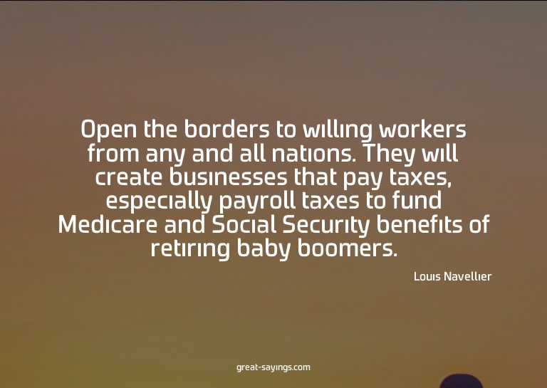 Open the borders to willing workers from any and all na