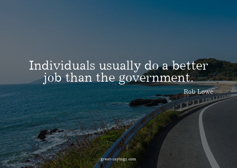 Individuals usually do a better job than the government