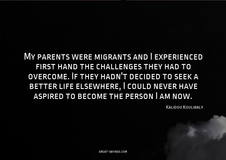My parents were migrants and I experienced first hand t