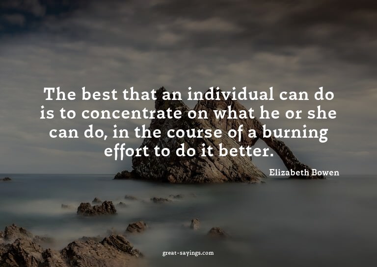 The best that an individual can do is to concentrate on