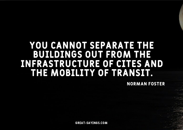 You cannot separate the buildings out from the infrastr