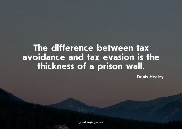 The difference between tax avoidance and tax evasion is