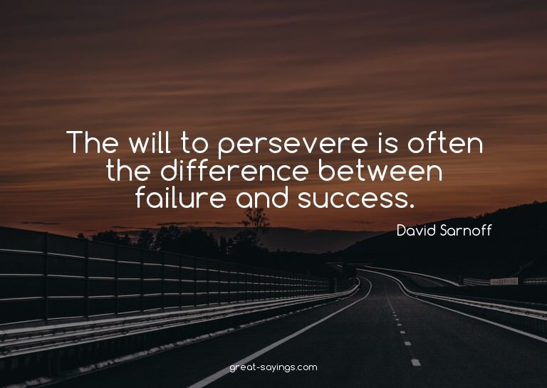 The will to persevere is often the difference between f
