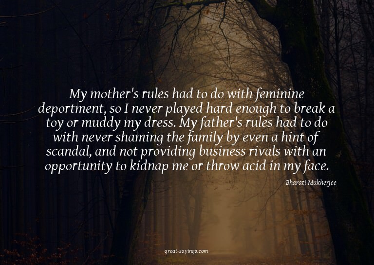 My mother's rules had to do with feminine deportment, s