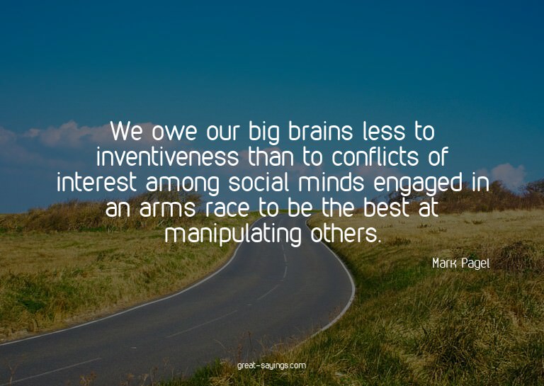 We owe our big brains less to inventiveness than to con