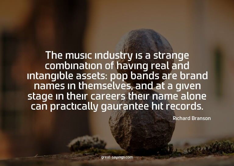 The music industry is a strange combination of having r