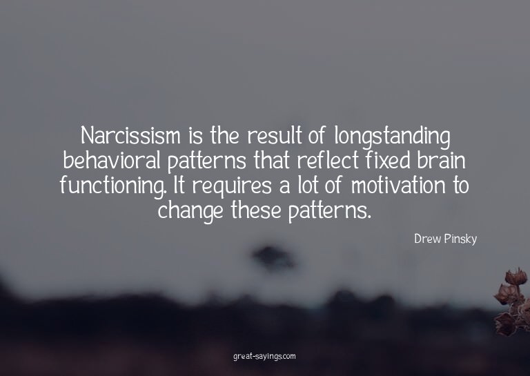 Narcissism is the result of longstanding behavioral pat