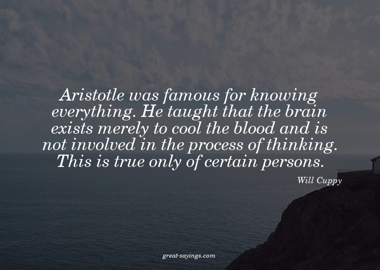 Aristotle was famous for knowing everything. He taught