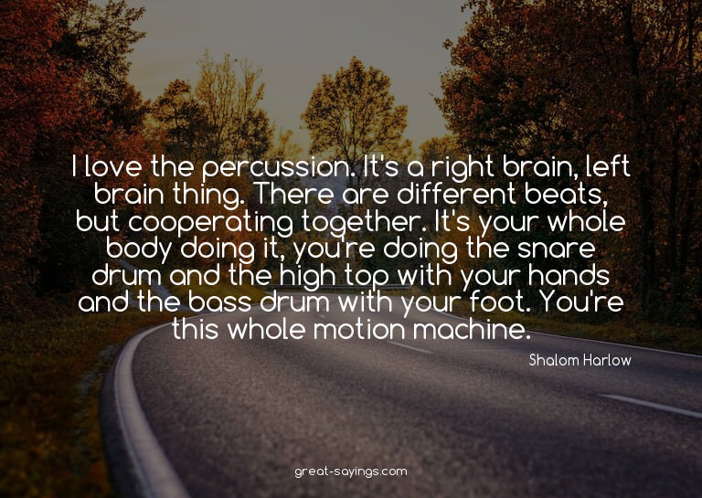 I love the percussion. It's a right brain, left brain t