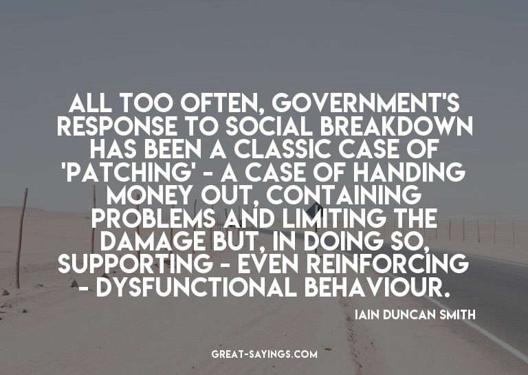 All too often, government's response to social breakdow