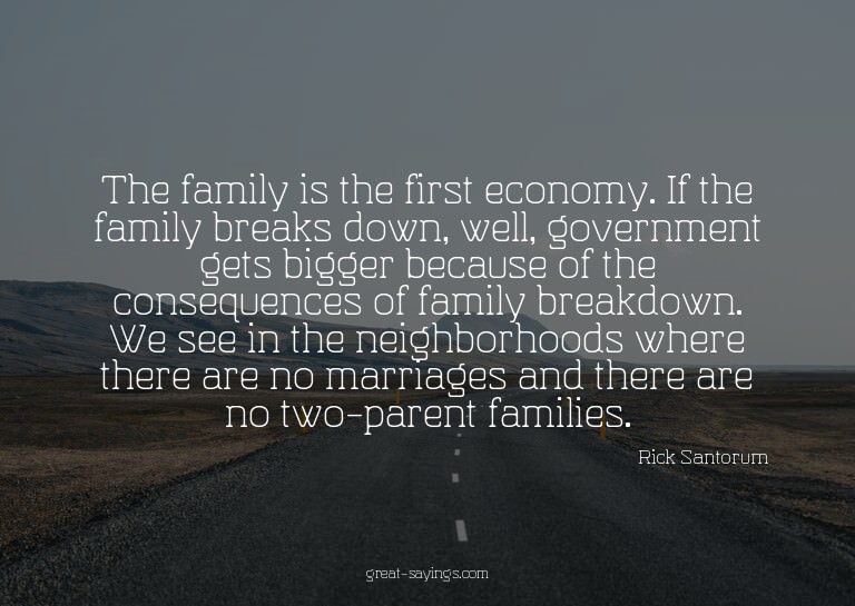 The family is the first economy. If the family breaks d