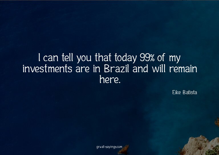 I can tell you that today 99% of my investments are in