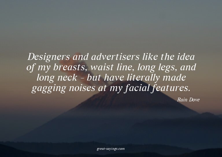 Designers and advertisers like the idea of my breasts,