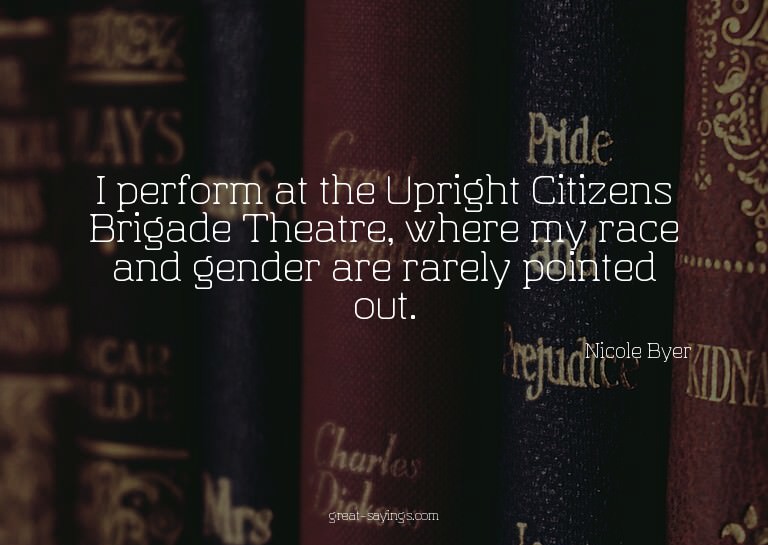 I perform at the Upright Citizens Brigade Theatre, wher