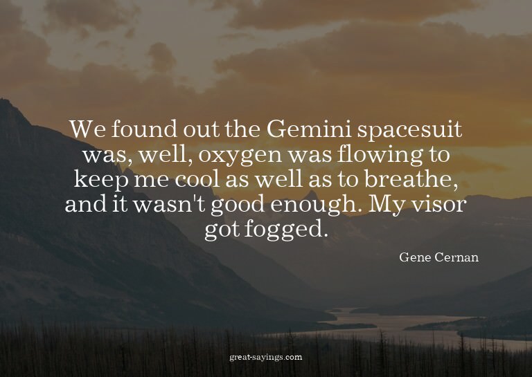 We found out the Gemini spacesuit was, well, oxygen was