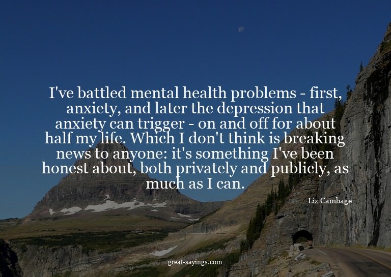 I've battled mental health problems - first, anxiety, a