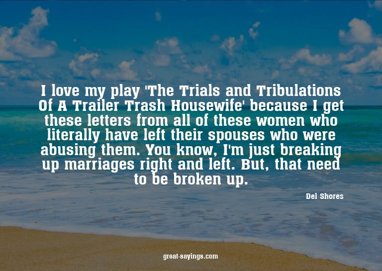 I love my play 'The Trials and Tribulations Of A Traile