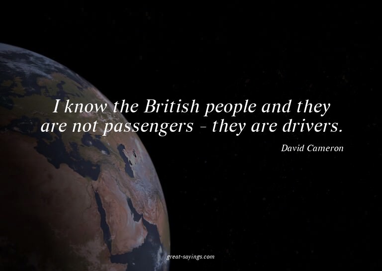 I know the British people and they are not passengers -