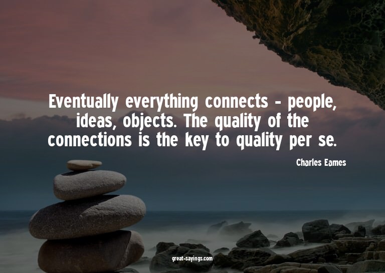 Eventually everything connects - people, ideas, objects