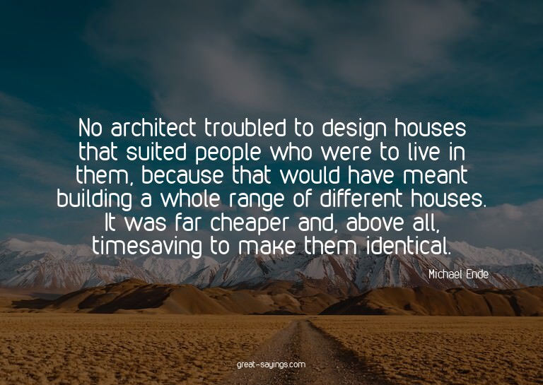 No architect troubled to design houses that suited peop