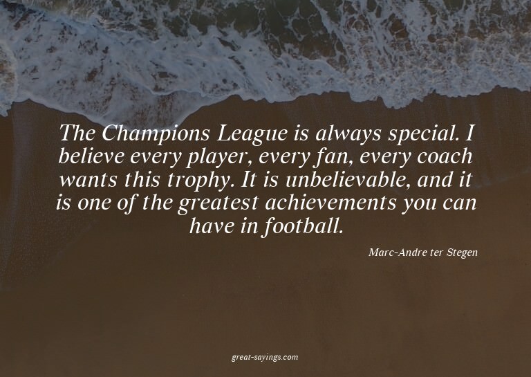 The Champions League is always special. I believe every
