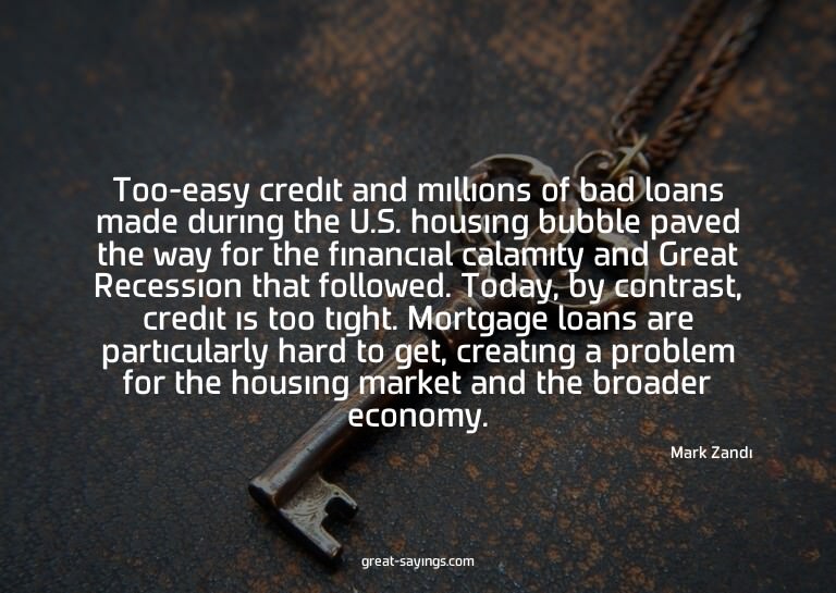 Too-easy credit and millions of bad loans made during t