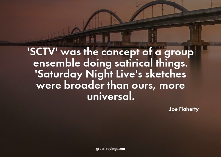 'SCTV' was the concept of a group ensemble doing satiri