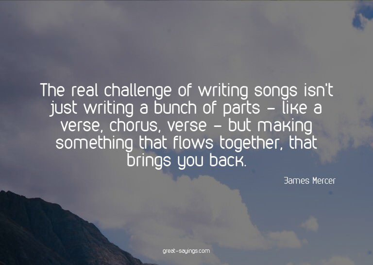 The real challenge of writing songs isn't just writing