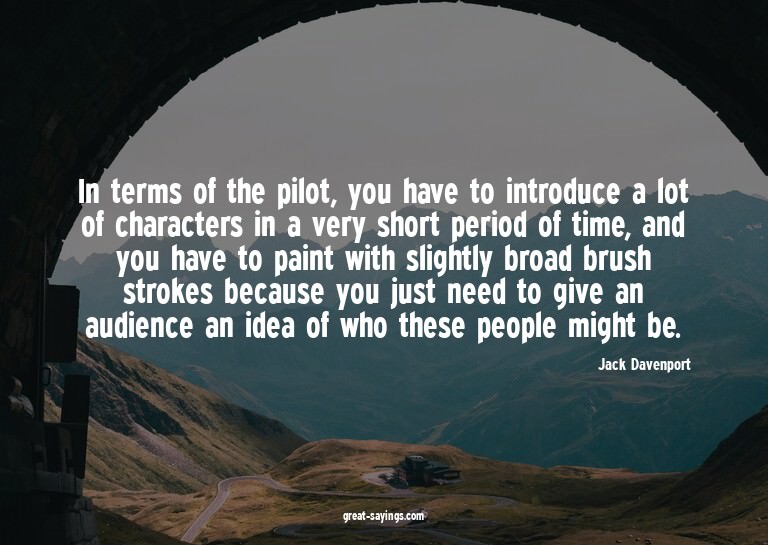In terms of the pilot, you have to introduce a lot of c
