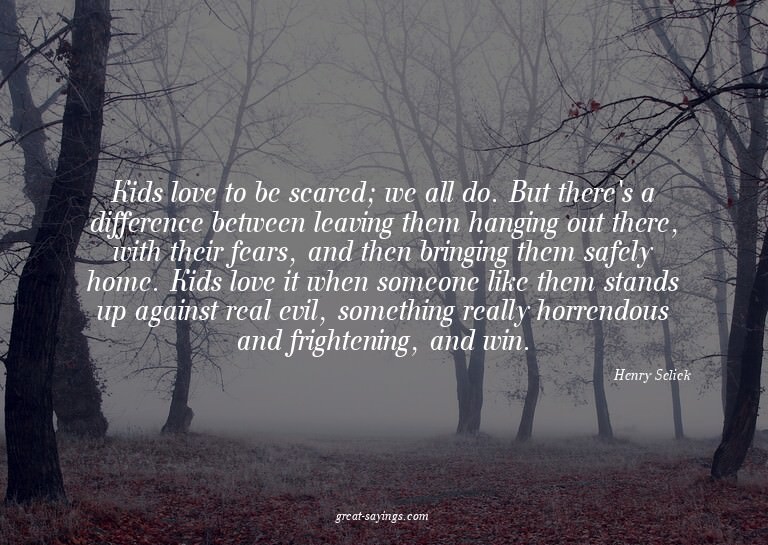 Kids love to be scared; we all do. But there's a differ