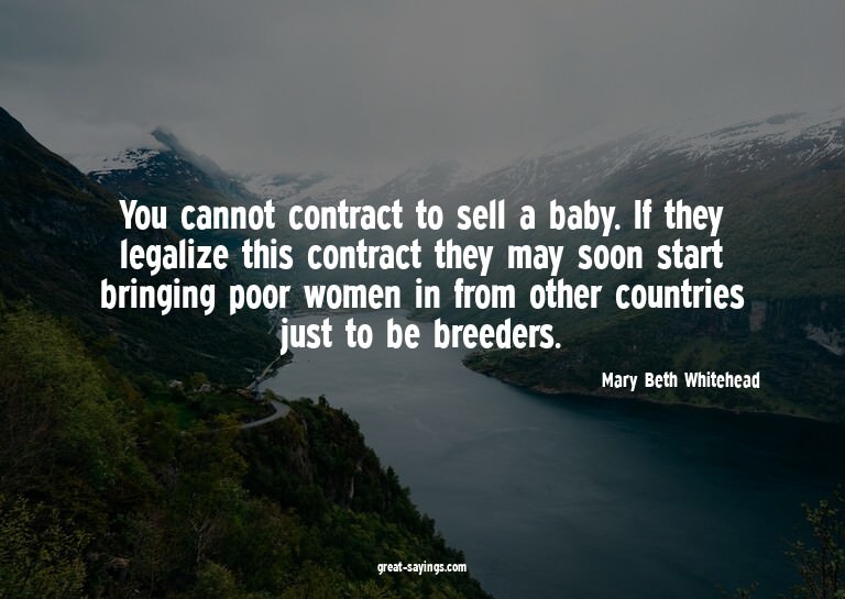 You cannot contract to sell a baby. If they legalize th