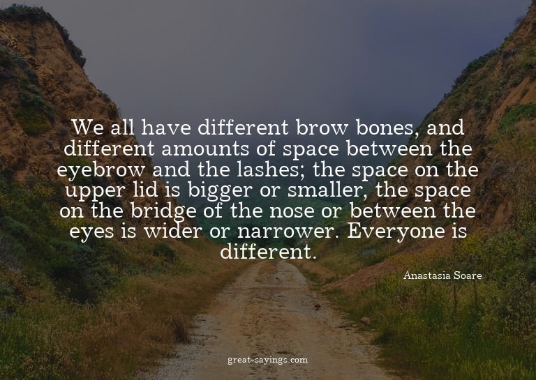 We all have different brow bones, and different amounts