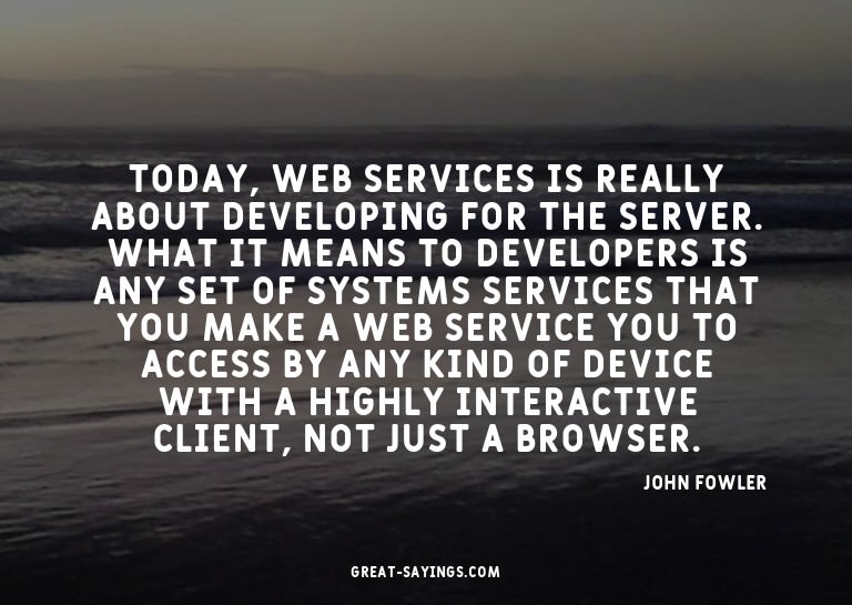 Today, Web services is really about developing for the
